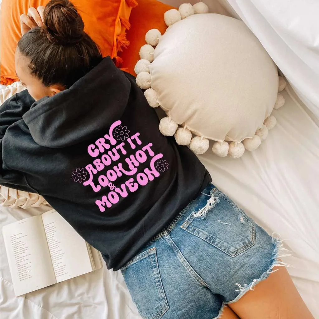 Cry About it, Look Hot & Move On Hoodie Sweatshirt