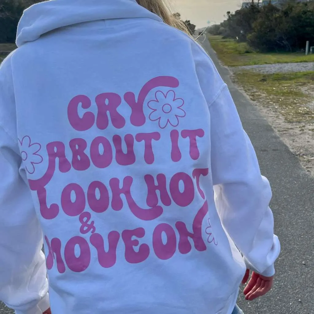 Cry About it, Look Hot & Move On Hoodie Sweatshirt