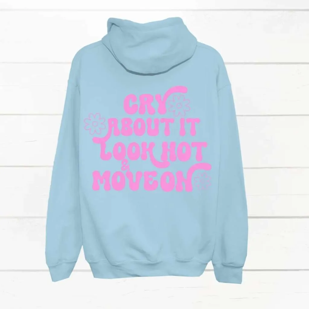 Cry About it, Look Hot & Move On Hoodie Sweatshirt