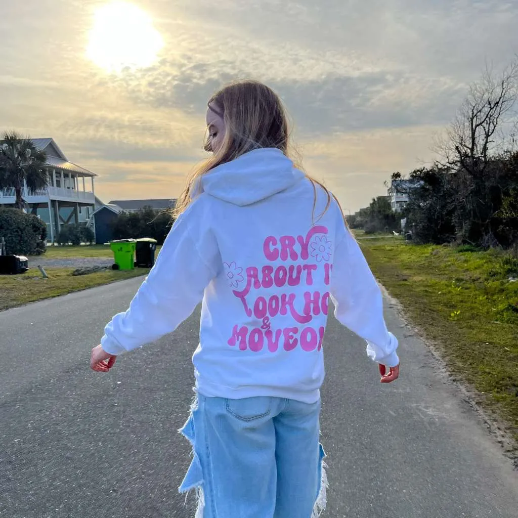 Cry About it, Look Hot & Move On Hoodie Sweatshirt